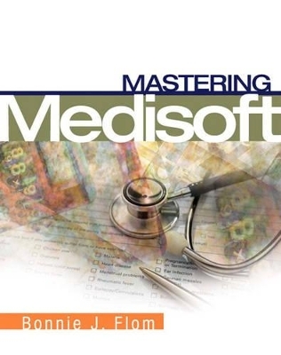 Mastering Medisoft - Bonnie J. Flom