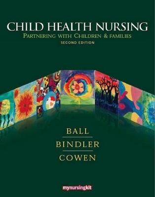 Child Health Nursing - Jane W. Ball, Ruth C. Bindler, Kay J. Cowen