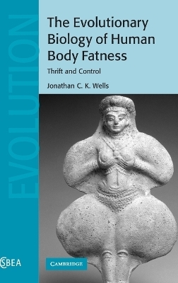 The Evolutionary Biology of Human Body Fatness - Jonathan C. K. Wells