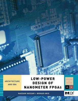 Low-Power Design of Nanometer FPGAs - Hassan Hassan, Mohab Anis