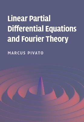 Linear Partial Differential Equations and Fourier Theory - Marcus Pivato