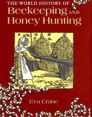 The World History of Beekeeping and Honey Hunting - Eva Crane