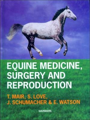 Equine Medicine, Surgery and Reproduction - Tim S. Mair, Sandy Love, James Schumacher, Elaine Watson