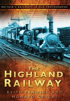 The Highland Railway - Keith Fenwick, Howard Geddes