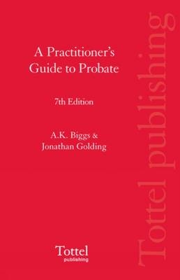 A Practitioner's Guide to Probate - A. K. Biggs, Jonathan M. Golding