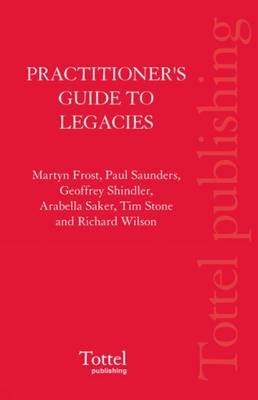 A Practitioner's Guide to Legacies - Martyn Frost, Richard Wilson, Paul Saunders, Geoffrey Shindler, Tim Stone