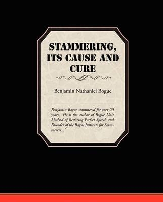 Stammering Its Cause and Cure - Benjamin Nathaniel Bogue