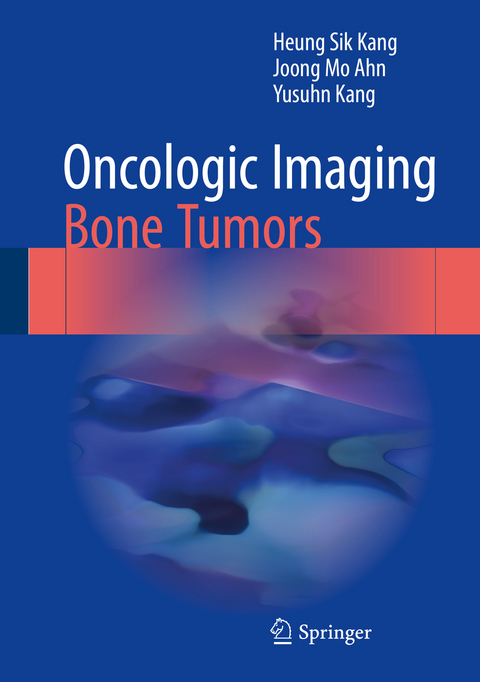 Oncologic Imaging: Bone Tumors - Heung Sik Kang, Joong Mo Ahn, Yusuhn Kang