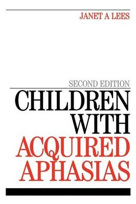 Children with Acquired Aphasias - Janet Lees