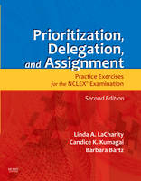 Prioritization, Delegation, and Assignment - Linda A Lacharity, Candice K Kumagai, Barbara Bartz