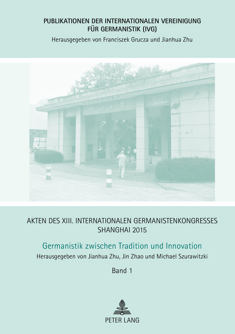 Akten des XIII. Internationalen Germanistenkongresses Shanghai 2015 – Germanistik zwischen Tradition und Innovation - 