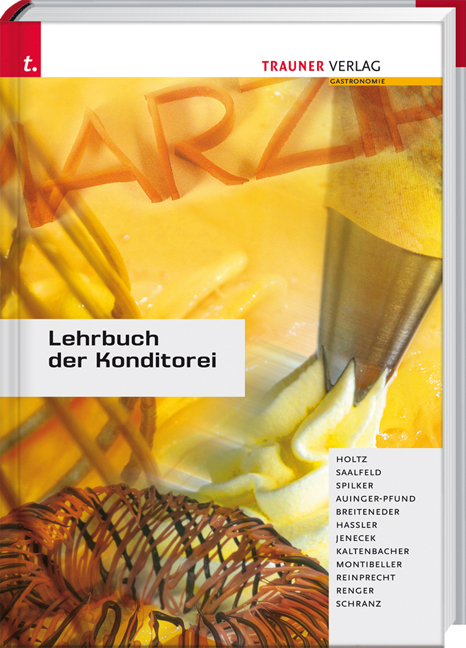 Lehrbuch der Konditorei - Friedrich Holz, Udo Saalfeld, Olaf Spilker, Edith Auinger-Pfund, Erich Breiteneder, Josef Hassler, Herbert Jenecek, Christian Kaltenbacher, Gerhard Montibeller, Rupert Reinprecht, Norbert Renger, Klara Schranz, Udo Schranz