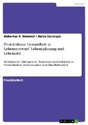 Projektskizze Gesundheit in Lebensentwurf,  Lebensplanung  und  Lebensstil - Heinz Spranger, Hubertus R. Hommel