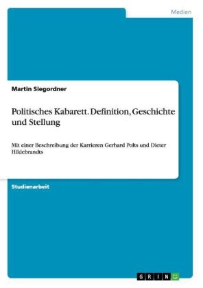 Politisches Kabarett. Definition, Geschichte und Stellung - Martin Siegordner