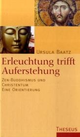 Erleuchtung trifft Auferstehung - Ursula Baatz