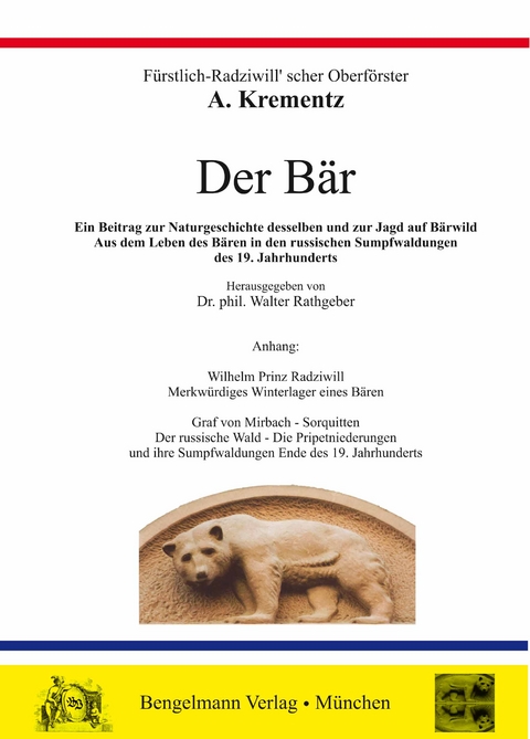 Der Bär. Die ungekürzte Bärenmonographie des Fürstlich-Radziwill'schen Oberförsters A. Krementz - Anton Krementz