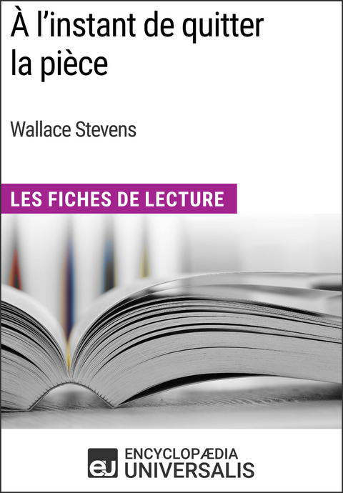 À l'instant de quitter la pièce de Wallace Stevens -  Encyclopaedia Universalis