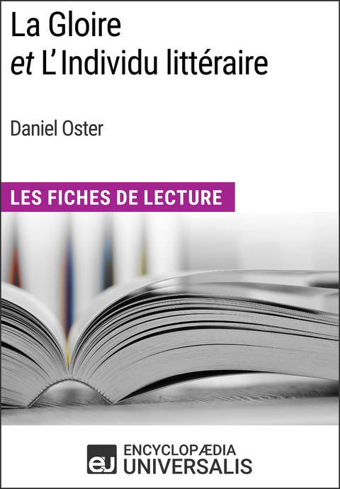 La Gloire et L'Individu littéraire de Daniel Oster -  Encyclopaedia Universalis