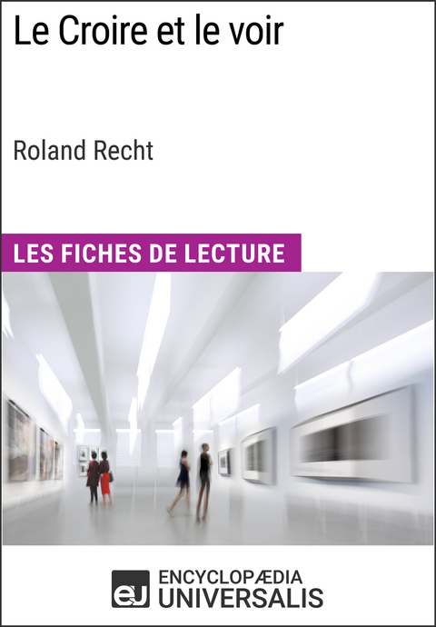 Le Croire et le voir de Roland Recht -  Encyclopaedia Universalis