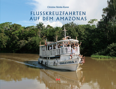 Flusskreuzfahrten auf dem Amazonas - Christine Reinke-Kunze