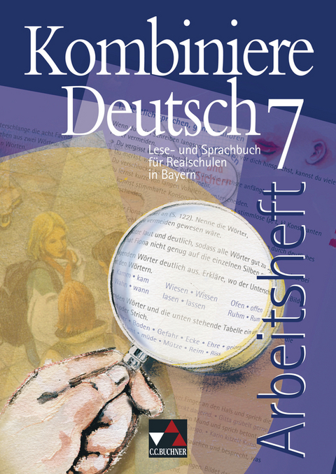 Kombiniere Deutsch - Lese- und Sprachbuch für Realschulen in Bayern / Kombiniere Deutsch Bayern AH 7 - Ute Egloffstein, Claudia Högemann, Oliver Kriegsmann, Reinhild Miedzybrocki, Karla Müller