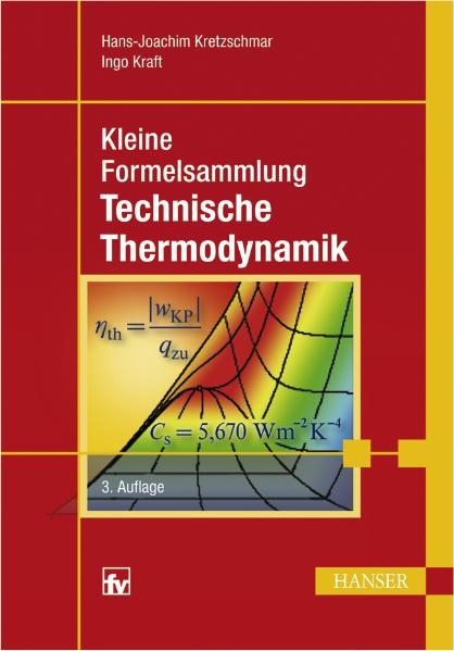 Kleine Formelsammlung Technische Thermodynamik - Hans-Joachim Kretzschmar, Ingo Kraft