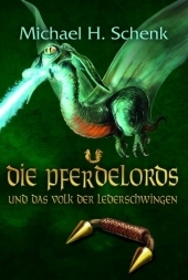 Die Pferdelords und das Volk der Lederschwingen - Michael H. Schenk