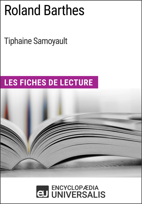 Roland Barthes de Tiphaine Samoyault -  Encyclopaedia Universalis