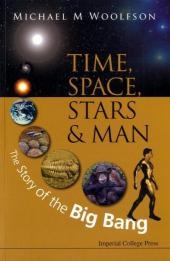 Time, Space, Stars And Man: The Story Of The Big Bang - Michael Mark Woolfson