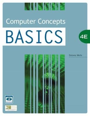 Computer Concepts BASICS, 4th Edition - Dolores Wells