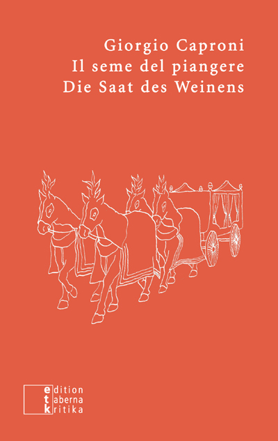 Il seme del piangere / Die Saat des Weinens - Giorgio Caproni