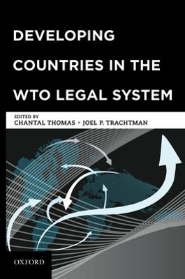 Developing Countries in the WTO Legal System - Joel P Trachtman, Chantal Thomas