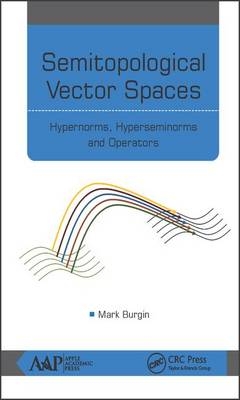 Semitopological Vector Spaces - Los Angeles Mark (University of California  USA; National Academy of Sciences of Ukraine) Burgin formerly