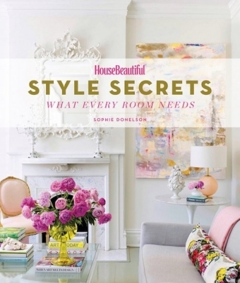 House Beautiful Style Secrets -  Sophie Donelson