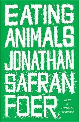 Eating Animals - Jonathan Safran Foer