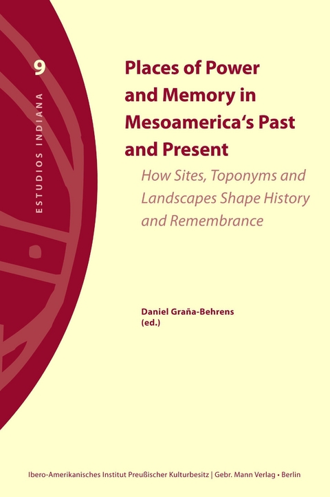 Places of Power and Memory in Mesoamerica‘s Past and Present - 