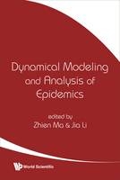 Dynamical Modeling And Analysis Of Epidemics - Zhien Ma, Jia Li