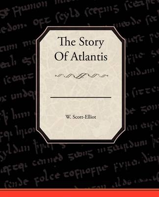 The Story Of Atlantis - W Scott-Elliot