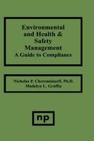 Environmental and Health and Safety Management - Nicholas P. Cheremisinoff, Madelyn L. Graffia