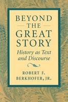 Beyond the Great Story - Robert F. Berkhofer  Jr.