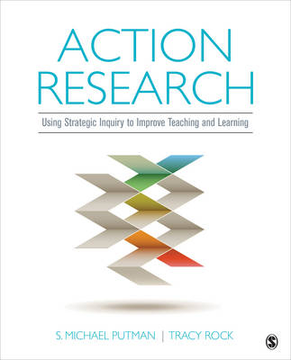 Action Research : Using Strategic Inquiry to Improve Teaching and Learning -  S. Michael (The University of North Carolina at Charlotte) Putman,  Tracy C. (The University of North Carolina at Charlotte) Rock