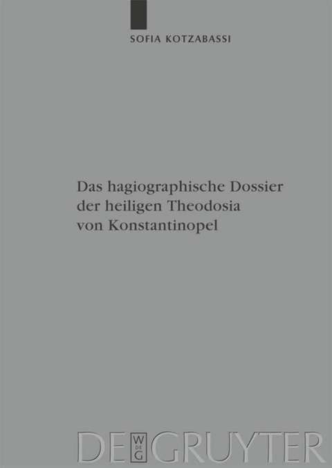 Das hagiographische Dossier der heiligen Theodosia von Konstantinopel - Sofia Kotzabassi