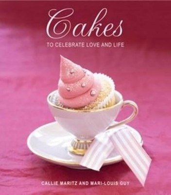 Cakes to celebrate love and life - Callie Maritz, Mari-Louis Guy