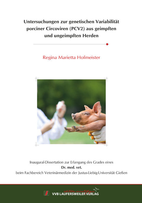 Untersuchungen zur genetischen Variabilität porciner Circoviren (PCV2) aus geimpften und ungeimpften Herden - Regina Marietta Hofmeister