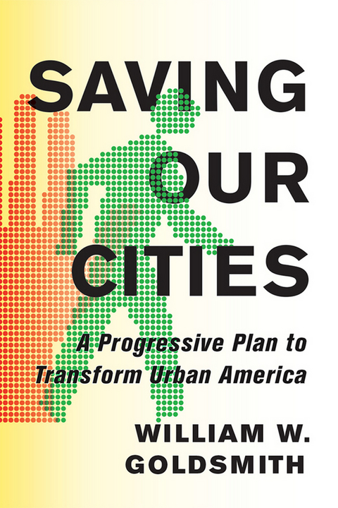 Saving Our Cities -  William W. Goldsmith