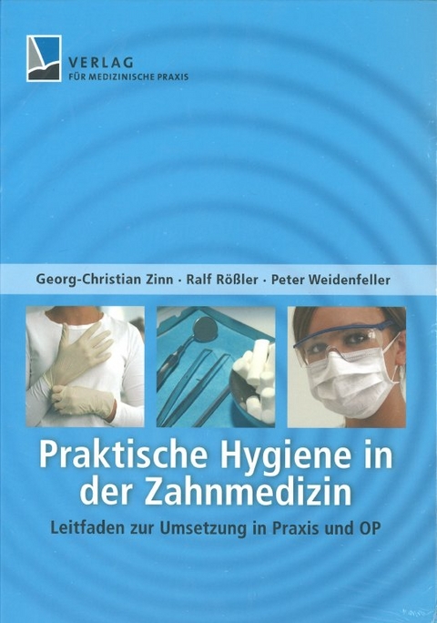 Praktische Hygiene in der Zahnmedizin - Peter Weidenfeller, Ralf Rößler, Georg-Christian Zinn