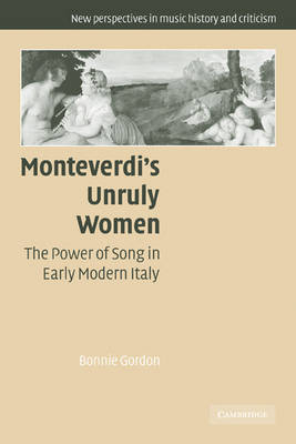 Monteverdi's Unruly Women - Bonnie Gordon