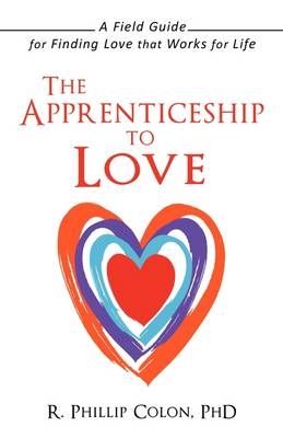 The Apprenticeship to Love - R Phillip Colon