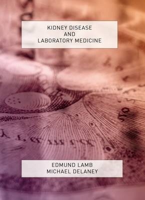 Kidney Disease and Laboratory Medicine - Edmund Lamb, Michael Delaney