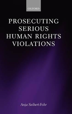 Prosecuting Serious Human Rights Violations - Anja Seibert-Fohr